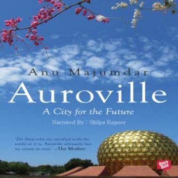 Auroville, A City for the Future audiobook, Anu Majumdar