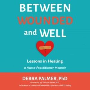 Between Wounded and Well, Dr. Debra Palmer