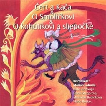 Čert a Kača, O Smolíčkovi, O kohútkovi a sliepočke audiobook
