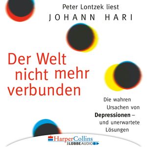 Der Welt nicht mehr verbunden - Die wahren Ursachen von Depressionen und unerwartete Lösungen, Johann Hari