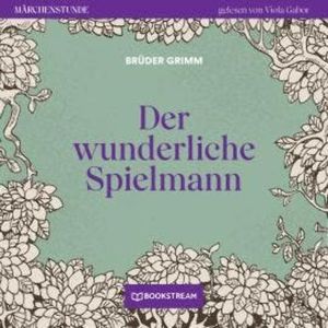 Der wunderliche Spielmann - Märchenstunde, Folge 93 (Ungekürzt), Brüder Grimm