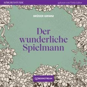 Der wunderliche Spielmann - Märchenstunde, Folge 93 (Ungekürzt) audiobook, Brüder Grimm
