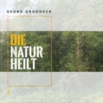 Die Natur heilt audiobook, Georg Groddeck