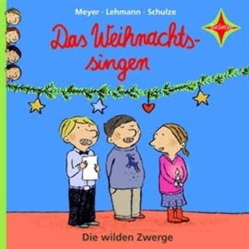 Die wilden Zwerge: Das Weihnachtssingen audiobook, Meyer/Lehmann/Schulze
