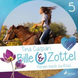 Ferien hoch zu Ross - Bille und Zottel 5 (Ungekürzt), Tina Caspari
