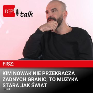 Fisz: Kim Nowak nie przekracza żadnych granic, to muzyka stara jak świat audiobook, Dziennik Gazeta Prawna