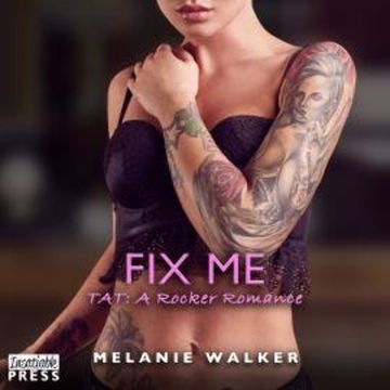 Fix Me - TAT: A Rocker Romance, Book 7 (Unabridged) audiobook, Melanie Walker