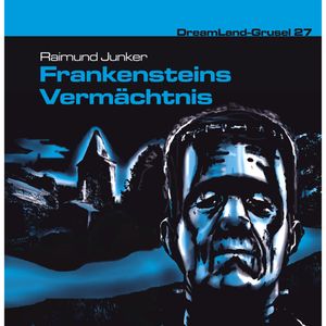 Frankensteins Vermächtnis (Dreamland Grusel 27), Raimund Junker