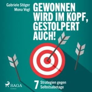 Gewonnen wird im Kopf, gestolpert auch! - 7 Strategien gegen Selbstsabotage, Mona Vogl
