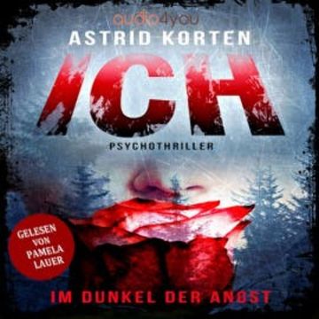ICH: Im Dunkel der Angst audiobook, Astrid Korten
