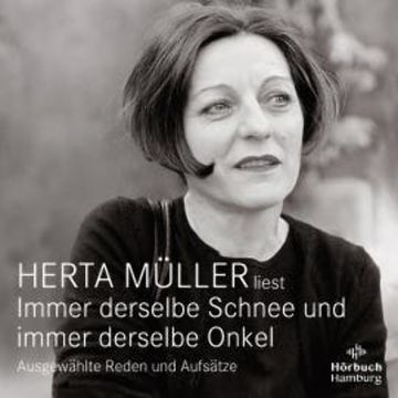 Immer derselbe Schnee und immer derselbe Onkel audiobook, Herta Müller