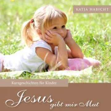 Jesus gibt mir Mut audiobook, Katja Habicht