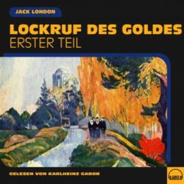 Lockruf des Goldes (Erster Teil) audiobook, Jack London