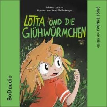 Lotta und die Glühwürmchen (Ungekürzt) audiobook, Adriane Lochner