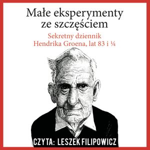 Małe eksperymenty ze szczęściem, sekretny dziennik Hendrika Groena, lat 83 i 1/4, Hendrik Groen