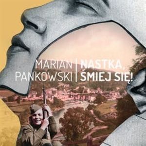 Nastka, śmiej się!, Marian Pankowski