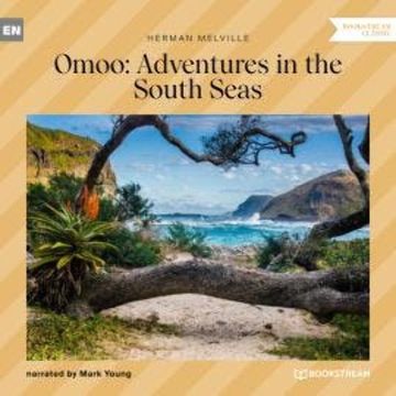 Omoo: Adventures in the South Seas (Unabridged) audiobook, Herman Melville