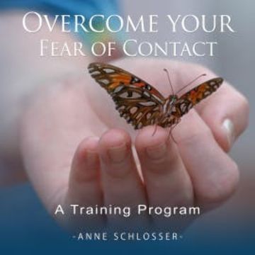 Overcome Your Fear of Contact - A Training Program audiobook, Anne Schlosser