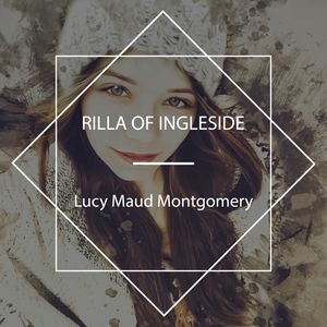 Rilla of Ingleside, Lucy Maud Montgomery
