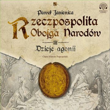 Rzeczpospolita Obojga Narodów. Dzieje agonii audiobook, Paweł Jasienica