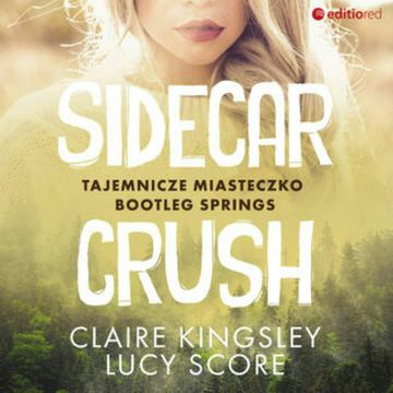 Sidecar Crush. Tajemnicze miasteczko Bootleg Springs audiobook, Claire Kingsley, Lucy Score