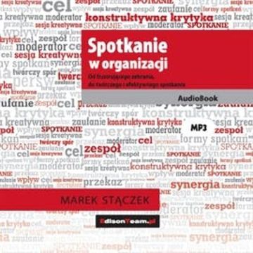 Spotkanie w organizacji. Od frustrującego zebrania, do twórczego i efektywnego spotkania audiobook, Marek Stączek