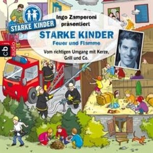 Starke Kinder: Feuer und Flamme - Vom richtigen Umgang mit Kerze, Grill & Co., Ingo Zamperoni