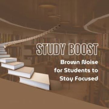 Study Boost: Brown Noise for Students to Stay Focused audiobook, STUDY BOOST LABS