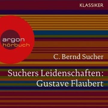 Gustave Flaubert - oder Eine Kirsche in Spiritus (Suchers Leidenschaften) audiobook, C. Bernd Sucher