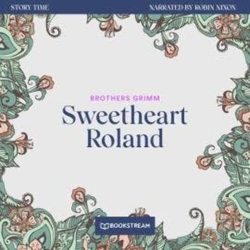 Sweetheart Roland - Story Time, Episode 24 (Unabridged) audiobook, Brothers Grimm