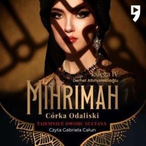 Tajemnice dworu sułtana: Mihrimah. Córka odaliski. Księga IV, Demet Altınyeleklioğlu