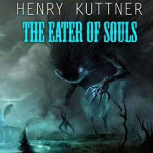 The Eater of Souls, Henry Kuttner