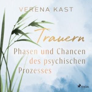 Trauern - Phasen und Chancen des psychischen Prozesses, Verena Kast