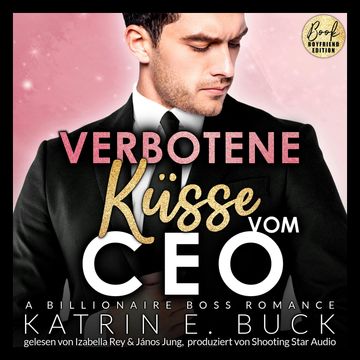 Verbotene Küsse vom CEO: A Billionaire Boss Romance - San Antonio Billionaires, Band 6 (ungekürzt) audiobook, Katrin Emilia Buck