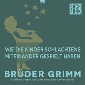 Wie die Kinder Schlachtens miteinander gespielt haben audiobook, Brüder Grimm