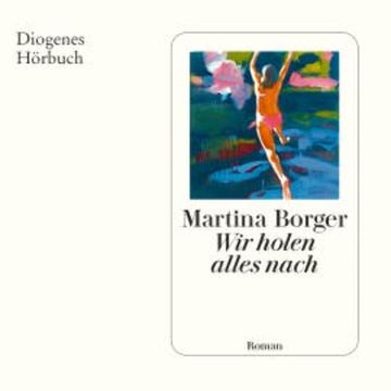 Wir holen alles nach audiobook, Martina Borger