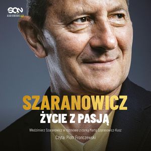 Włodzimierz Szaranowicz. Życie z pasją, Marta Szaranowicz-Kusz, Włodzimierz Szaranowicz