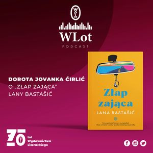 Wlot 47: Bądź piękna i milcz – „Złap zająca” Lany Bastašić, Wydawnictwo Literackie