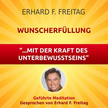 Wunscherfüllung - mit der Kraft des Unterbewusstseins audiobook, Erhard F. Freitag