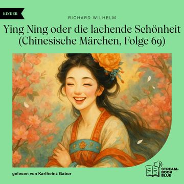Ying Ning oder die lachende Schönheit (Chinesische Märchen, Folge 69) audiobook, Richard Wilhelm