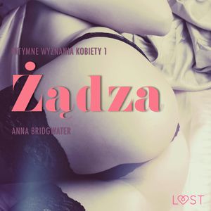 Żądza. Intymne wyznania kobiety 1, Anna Bridgwater