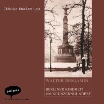 Berliner Kindheit um Neunzehnhundert (Ungekürzte Lesung) audiobook, Walter Benjamin