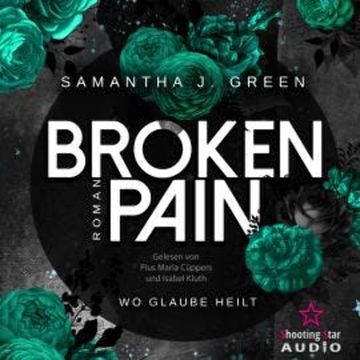 Broken Pain: Wo Glaube heilt - Stolen Life, Band 3 (ungekürzt) audiobook, Samantha J. Green