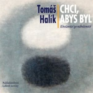 Chci, abys byl, Tomáš Halík