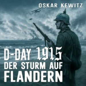 D-Day 1915: Band 1: Der Sturm auf Flandern, Oskar Kewitz