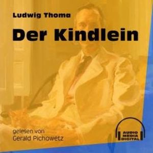 Der Kindlein (Ungekürzt), Ludwig Thoma