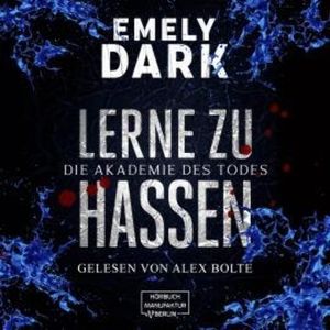 Die Akademie des Todes - Lerne zu hassen (ungekürzt), Emely Dark