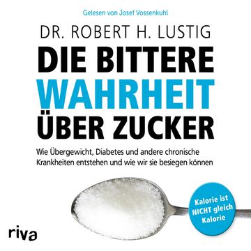 Die bittere Wahrheit über Zucker audiobook, Robert H. Lustig