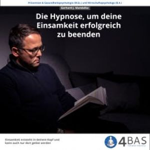 Die Hypnose, um deine Einsamkeit zu beenden, Gerhard J. Mandalka