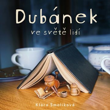 Dubánek ve světě lidí audiobook, Klára Smolíková